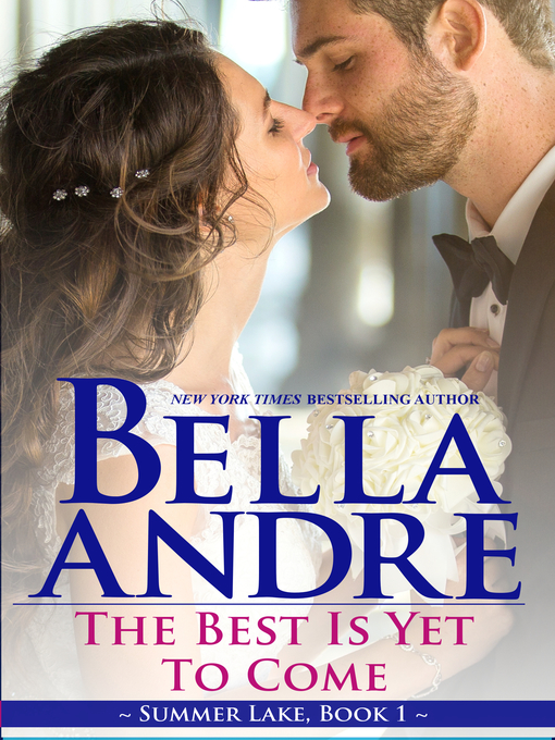 Title details for The Best Is Yet to Come by Bella Andre - Available